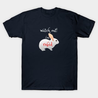 Watch out! I'm Rabid - Funny Rabbit Design T-Shirt